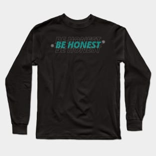 be honest Long Sleeve T-Shirt